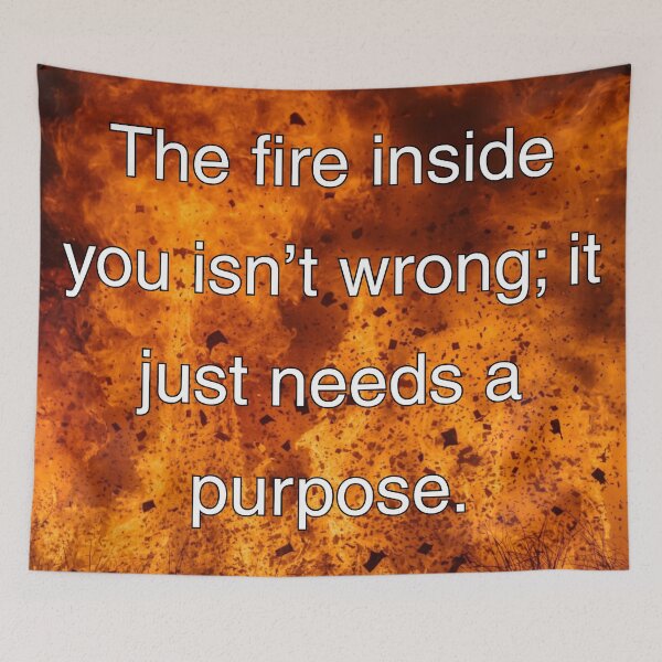 Item preview, The fire inside you isn't wrong; it just needs a purpose. designed and sold by vagar.