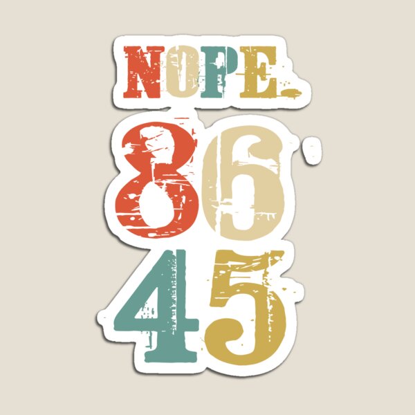 Item preview, 86 45 Nope. Anti Trump Not My President designed and sold by Basti09.