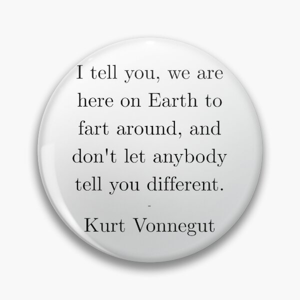 Item preview, We’re Here to Fart Around – Kurt Vonnegut Funny Quote designed and sold by AlmostSilent.