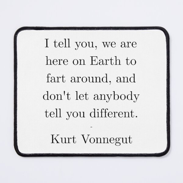 Item preview, We’re Here to Fart Around – Kurt Vonnegut Funny Quote designed and sold by AlmostSilent.