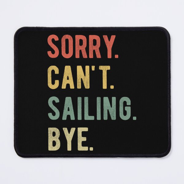 Item preview, Sorry Can't Sailing Bye II designed and sold by Lemon Pepper.