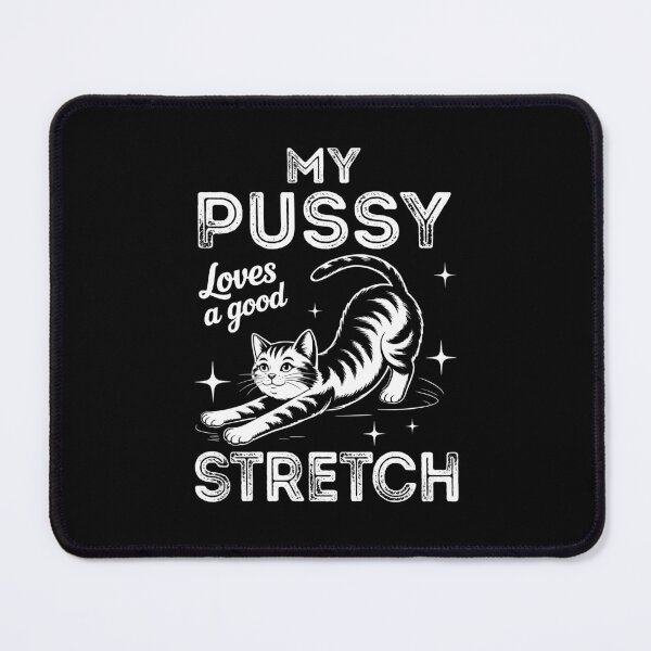 Item preview, My Pussy Loves A Good Stretch Humor Cat designed and sold by wansilastomi.
