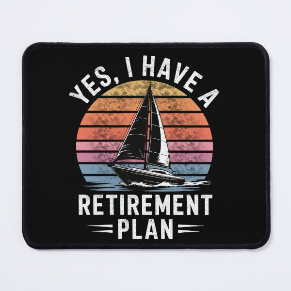 Item preview, Yes I Have a Retirement Plan I Plan on Sailing Funny Nautical Design designed and sold by FreshVibe Prints.