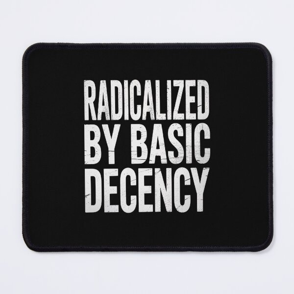 Item preview, Radicalized By Basic Decency designed and sold by NewIdeasSArt.