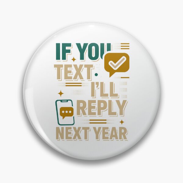 Item preview, If You Text Me I’ll Reply Next Year – Funny Introvert Quote designed and sold by SnappyPNG.