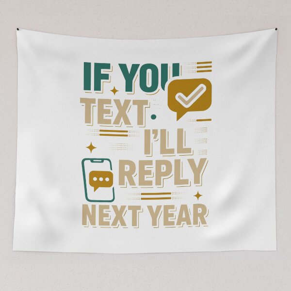 Item preview, If You Text Me I’ll Reply Next Year – Funny Introvert Quote designed and sold by SnappyPNG.