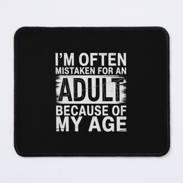 Item preview, I'm Often Mistaken For An Adult Because Of My Age designed and sold by ChristopStano.