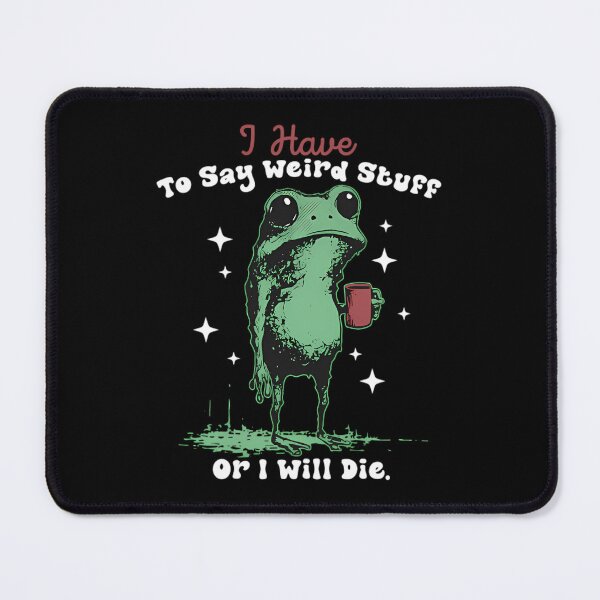 Item preview, I Have To Say Weird Stuff Or I Will Die Funny Frog 80s designed and sold by JuliusaMenzelo.