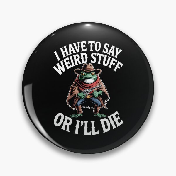 Item preview, I Have To Say Weird Stuff Or I Will Die Funny Frog designed and sold by JuliusaMenzelo.