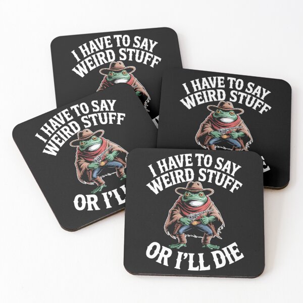 Item preview, I Have To Say Weird Stuff Or I Will Die Funny Frog designed and sold by JuliusaMenzelo.