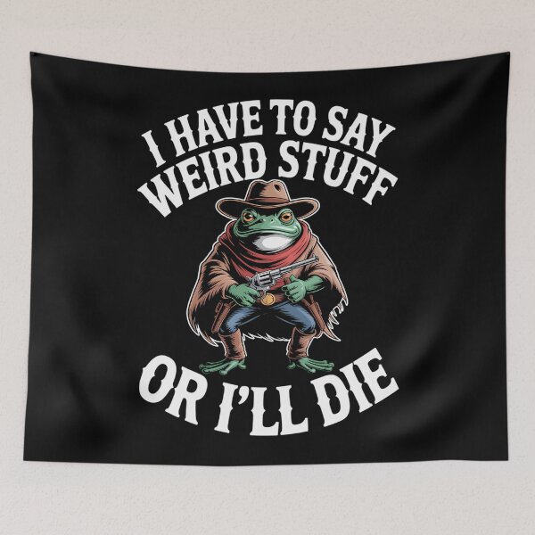 Item preview, I Have To Say Weird Stuff Or I Will Die Funny Frog designed and sold by JuliusaMenzelo.