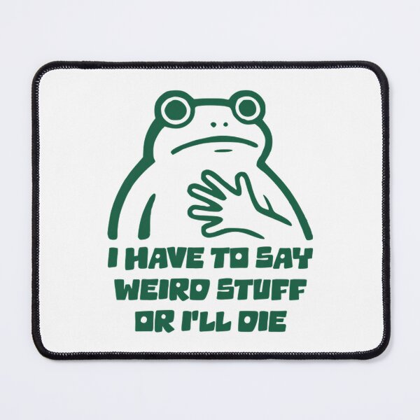 Item preview, I Have To Say Weird Stuff Or I Will Die Funny Meme designed and sold by JuliusaMenzelo.