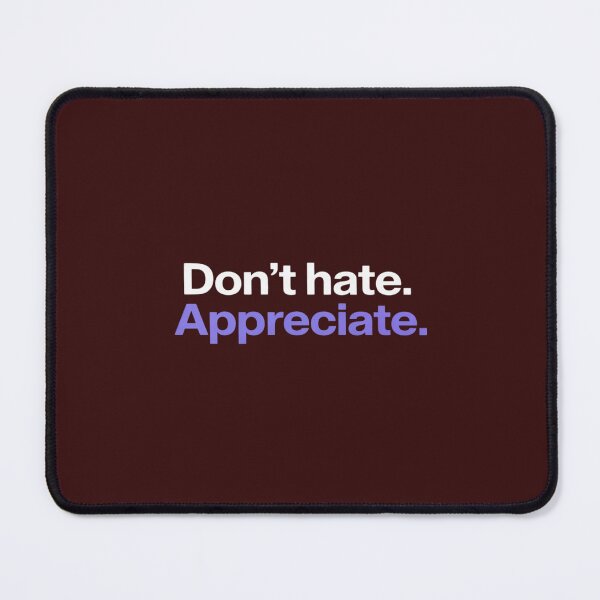 Item preview, Don't hate. Appreciate designed and sold by PeteHomenick.