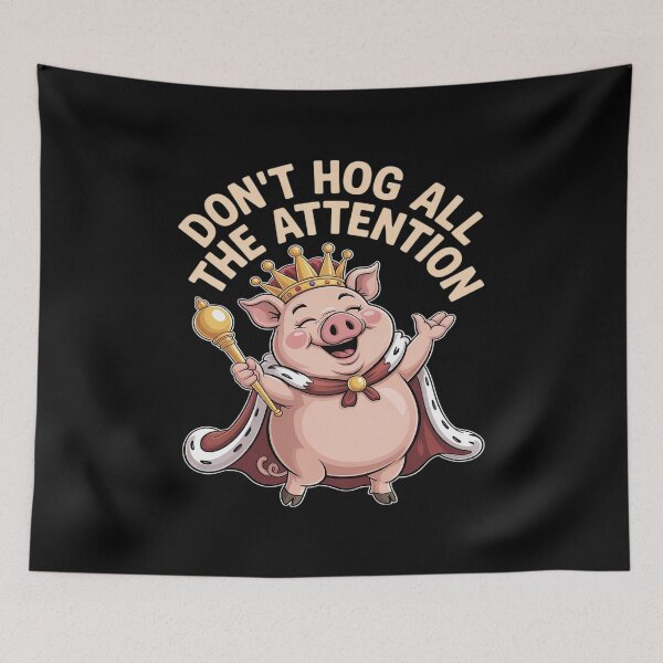 Item preview, Don't Hog All The Attention Pig Crown designed and sold by PeteHomenick.