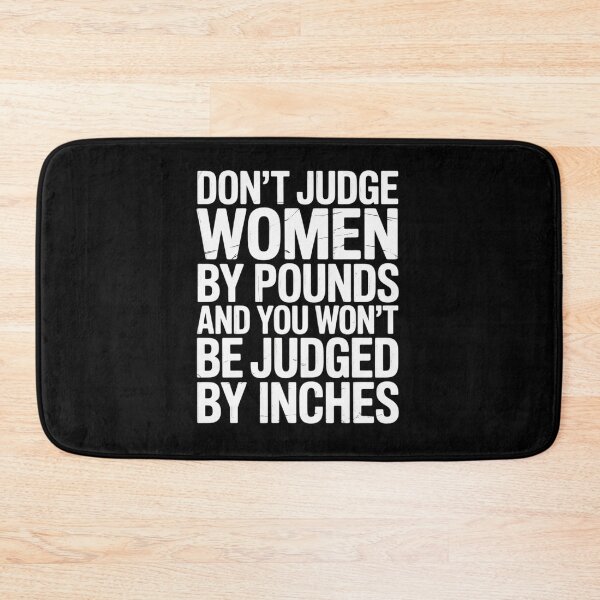 Item preview, Don't Judge Women by Pounds and You Won't Be Judged Inches designed and sold by PeteHomenick.