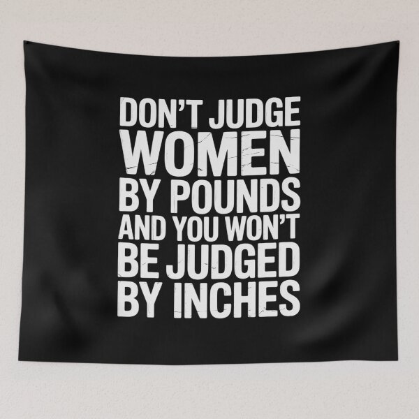 Item preview, Don't Judge Women by Pounds and You Won't Be Judged Inches designed and sold by PeteHomenick.