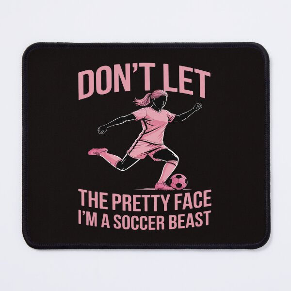 Item preview, Don't Let the Pretty Face Fool You, I'm a Soccer Beast designed and sold by PeteHomenick.