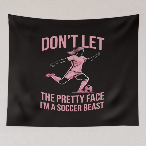 Item preview, Don't Let the Pretty Face Fool You, I'm a Soccer Beast designed and sold by PeteHomenick.
