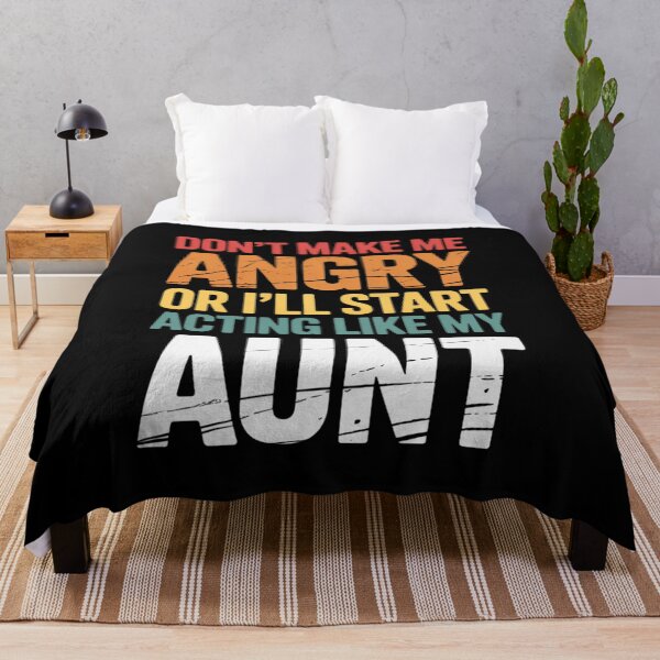 Item preview, Don't Make Angry Or I'll Start Acting Like My Aunt designed and sold by PeteHomenick.