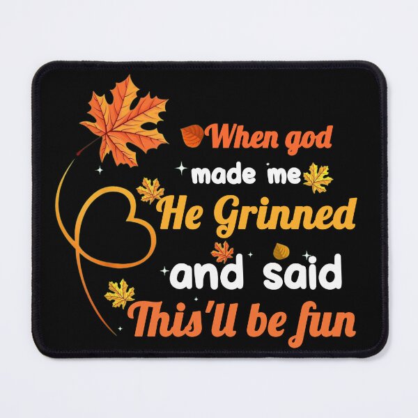 Item preview, When God Made Me He Grinned and Said This’ll Be Fun - Fall Leaf Quote Design designed and sold by LashondaGreen89.