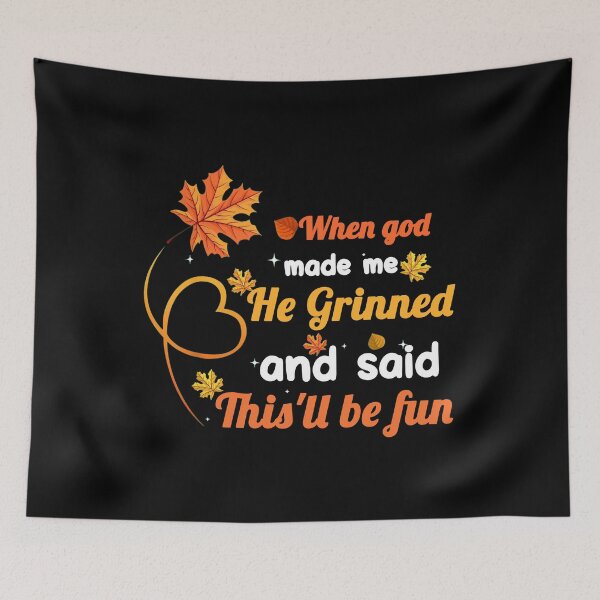 Item preview, When God Made Me He Grinned and Said This’ll Be Fun - Fall Leaf Quote Design designed and sold by LashondaGreen89.