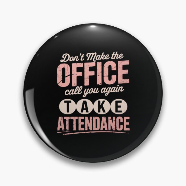Item preview, Don't Make The Office Call You Again Take Attendance designed and sold by PeteHomenick.