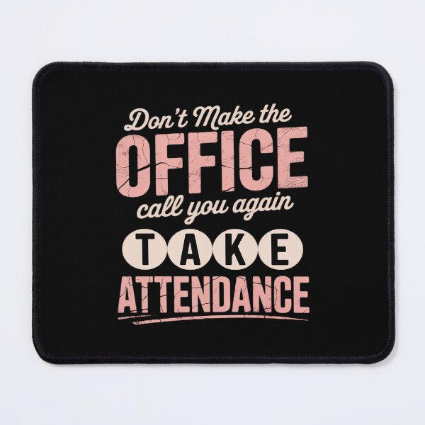 Item preview, Don't Make The Office Call You Again Take Attendance designed and sold by PeteHomenick.