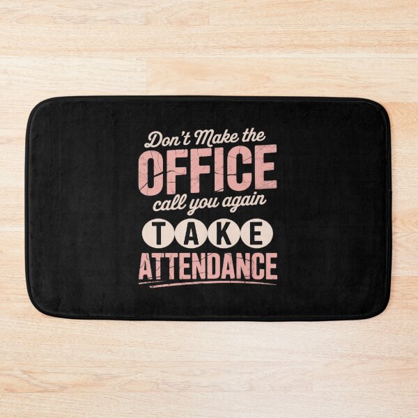 Item preview, Don't Make The Office Call You Again Take Attendance designed and sold by PeteHomenick.