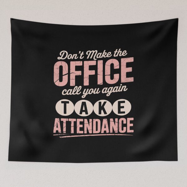 Item preview, Don't Make The Office Call You Again Take Attendance designed and sold by PeteHomenick.