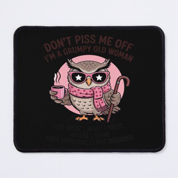 Item preview, Don't Piss Me Off I'm A Grumpy Old Women I Do What I Want designed and sold by PeteHomenick.