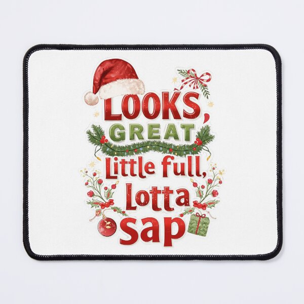 Item preview, Looks Great - Little Full, Lotta Sap (Christmas Fun Quote) designed and sold by phiawdesign9.