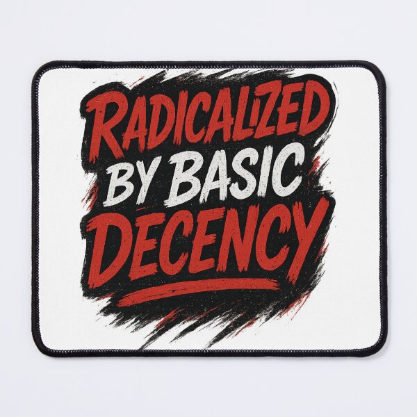 Item preview, Radicalized By Basic Decency – Bold Street Art Statement Design designed and sold by WearTheArtx.