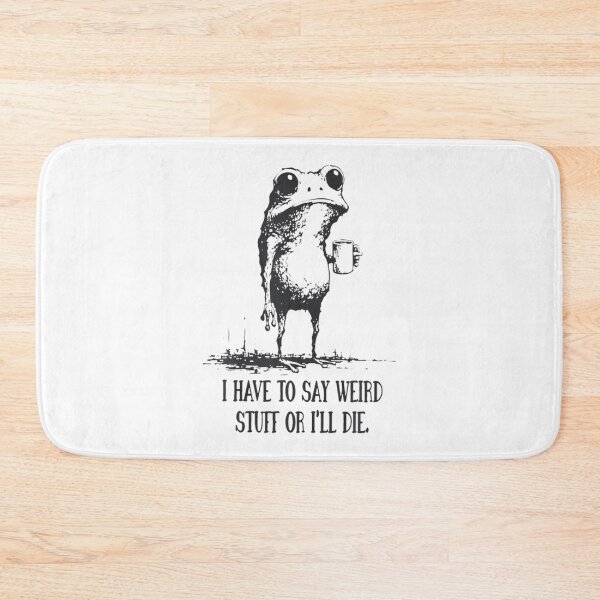Item preview, I Have To Say Weird Stuff Or I Will Die Humor Quote designed and sold by JuliusaMenzelo.