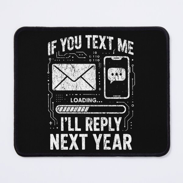 Item preview, If You Text Me I’ll Reply Next Year – Funny Loading Bar Tech designed and sold by SnappyPNG.