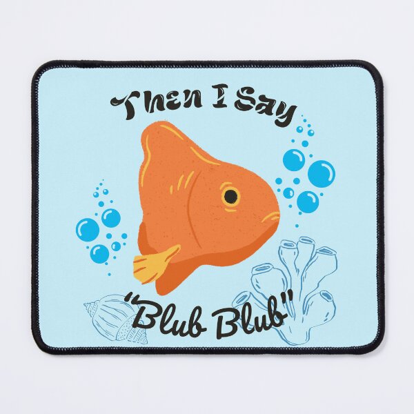 Item preview, Then I Say Blub Blub – Funny Cute Fish Illustration designed and sold by Craftystay.