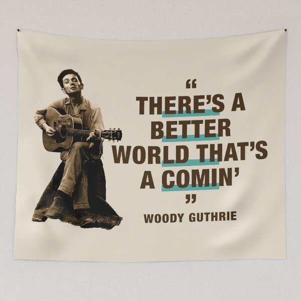 Item preview, Woody Guthrie Quote:  "There's A Better World That's A Comin'" designed and sold by TIGERDAVER.