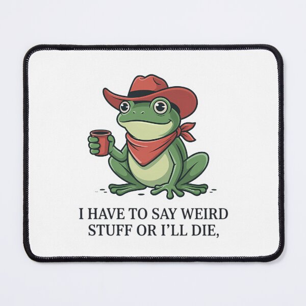 Item preview, I Have To Say Weird Stuff Or I Will Die Stupid Frog Coffee Cowboy designed and sold by JuliusaMenzelo.
