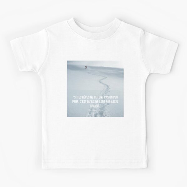 "Si tes rêves ne te font pas un peu peur, c’est qu’ils ne sont pas assez grands" T-shirt enfant