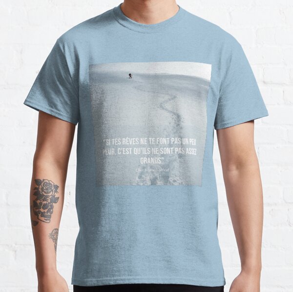 "Si tes rêves ne te font pas un peu peur, c’est qu’ils ne sont pas assez grands" T-shirt classique