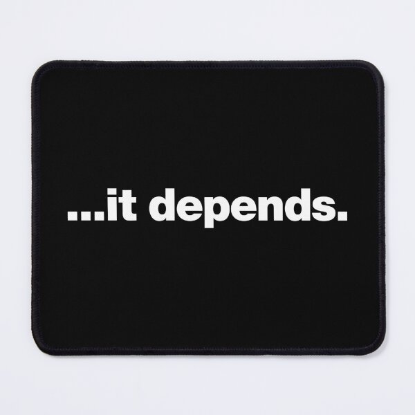 Item preview, ...it depends. designed and sold by chestify.
