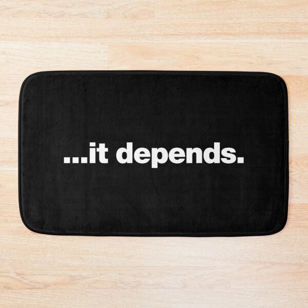 Item preview, ...it depends. designed and sold by chestify.