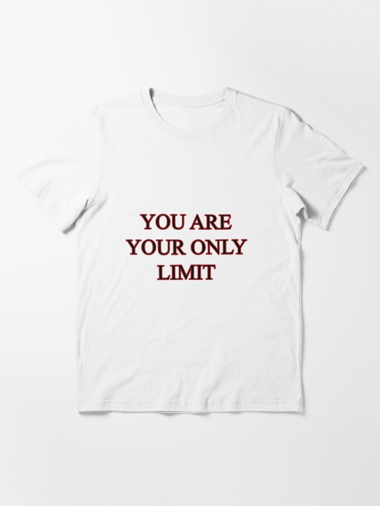 You Are Your Only Limit T Shirt By Savioths Redbubble