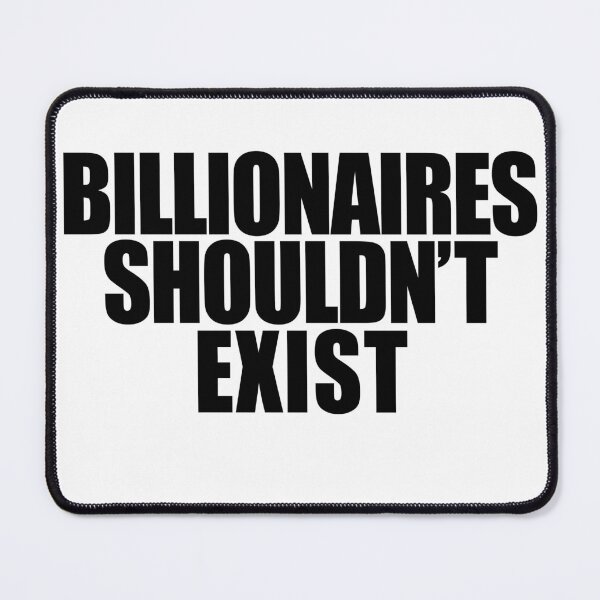 Item preview, Billionaires Shouldn't Exist designed and sold by HappyArts90.