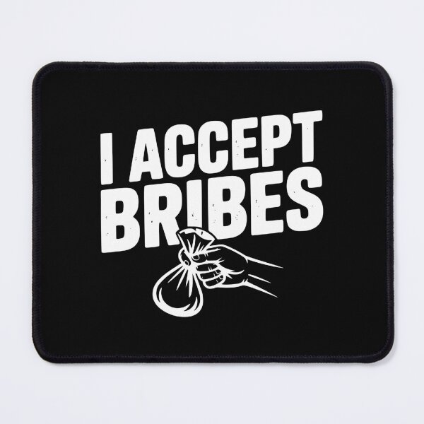 Item preview, I Accept Bribes designed and sold by Frank Ring.