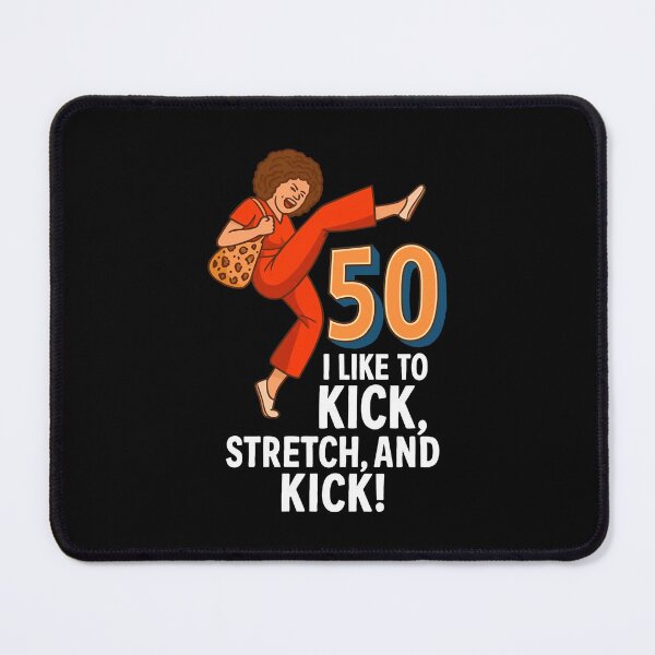 Item preview, I LIKE TO KICK, STRETCH, AND KICK! - im 50 sally omalley designed and sold by badreeder.