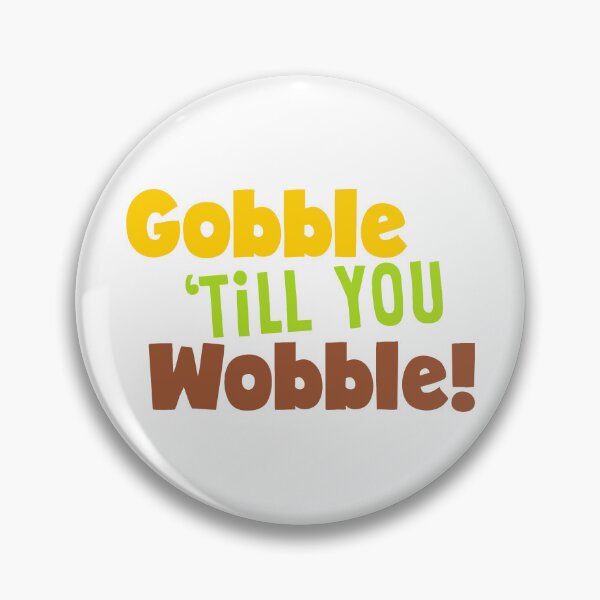 Item preview, Gobble 'till You Wobble!  TG035 designed and sold by Persnicketee.