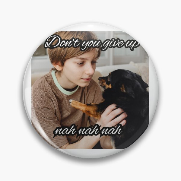 Item preview, dont you give up nah nah nah meme designed and sold by cloudzer0000.