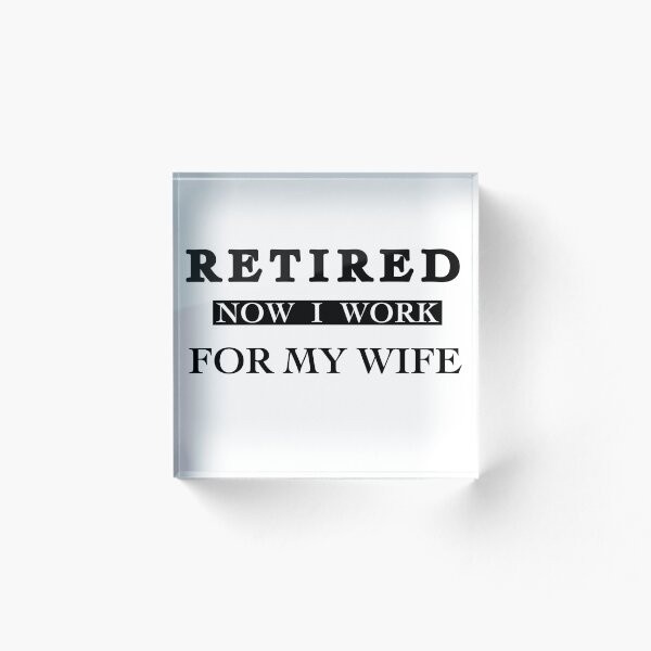 Item preview, Retired Now I Work For My Wife designed and sold by Milasneeze.