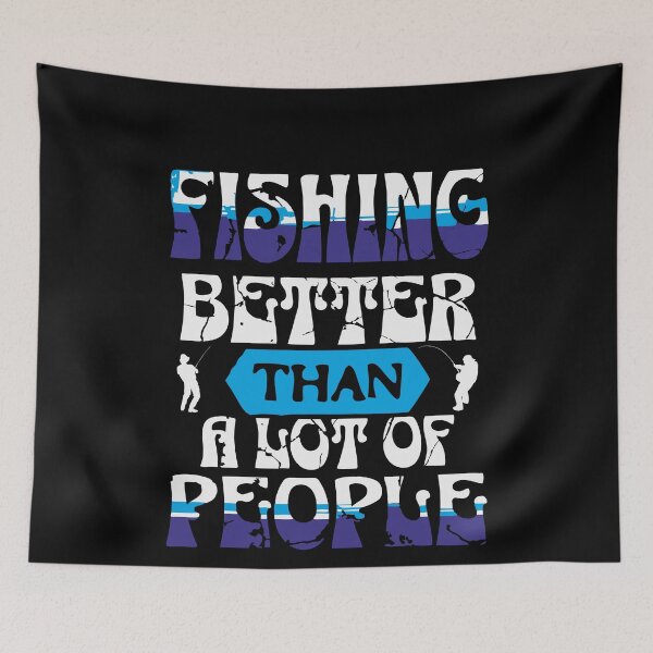 Item preview, Fishing – Better Than a Lot of People | Funny Fisherman Quote Design designed and sold by T-Chou.