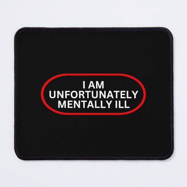 Item preview, I Am Unfortunately Mentally ill designed and sold by SWETA HALDER.